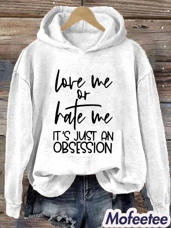 Love Me Or Hate Me It’s Just An Obsession Hoodie