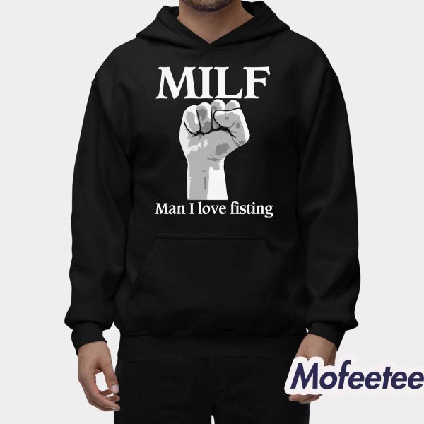 MILF Man I Love Fisting Shirt
