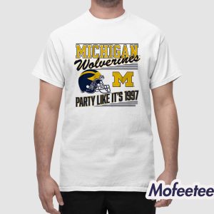 Michigan Wolverines Party Like It's 1997 Shirt