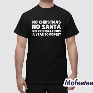 No Christmas No Santa No Celebrations A Year To Forget Shirt 1