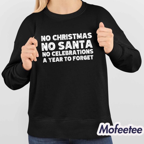 No Christmas No Santa No Celebrations A Year To Forget Shirt
