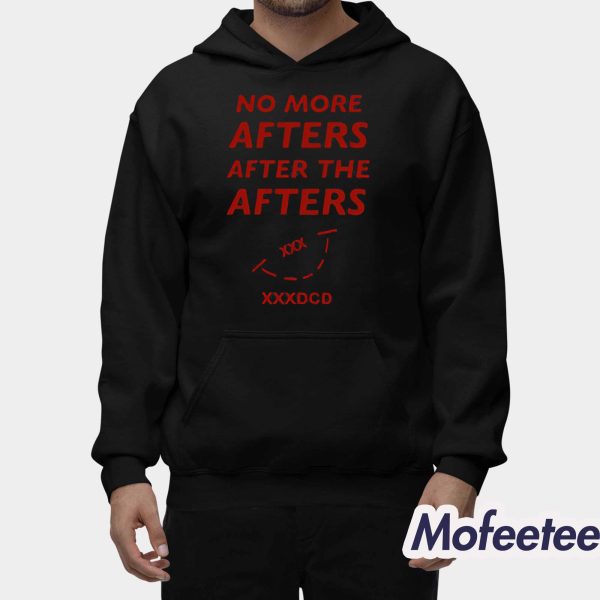 No More Afters After The Afters XXXDCD Hoodie