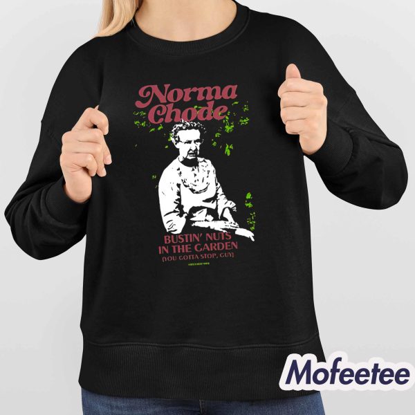Norma Chode Bustin Nuts In The Garden Shirt