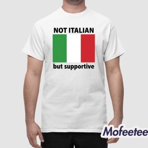 Not Italian But Supportive Shirt 1