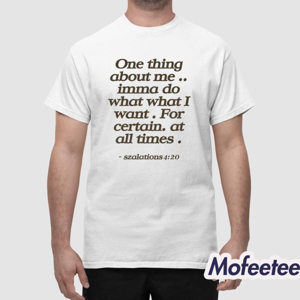 One Thing About Me Imma Do What I Want For Certain At All Times Shirt