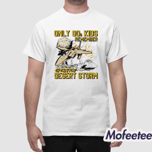 Only 90s Kids Remember Operation Desert Storm Shirt 1