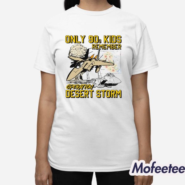 Only 90s Kids Remember Operation Desert Storm Shirt