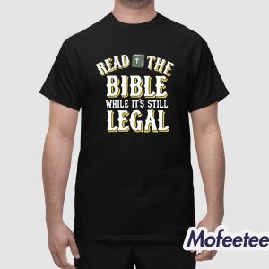 Read The Bible While Its Still Legal Shirt 1