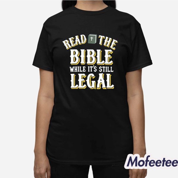 Read The Bible While It’s Still Legal Shirt