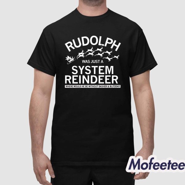 Rudolph Was Just A System Reindeer Shirt