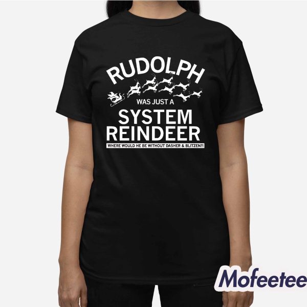 Rudolph Was Just A System Reindeer Shirt