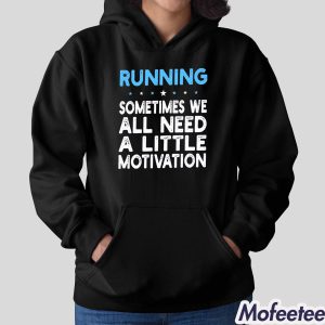 Running Sometimes We All Need A Little Motivation Hoodie 2