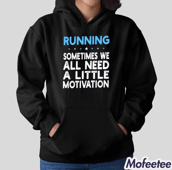 Running Sometimes We All Need A Little Motivation Hoodie