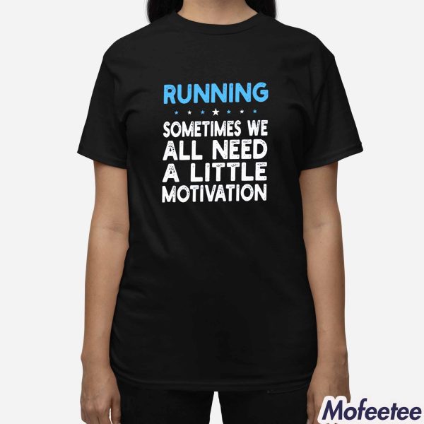 Running Sometimes We All Need A Little Motivation Hoodie