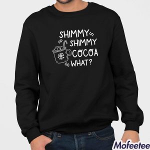 Shimmy Shimmy Cocoa What Sweatshirt 4
