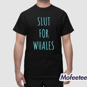 Slut For Whales Shirt 4