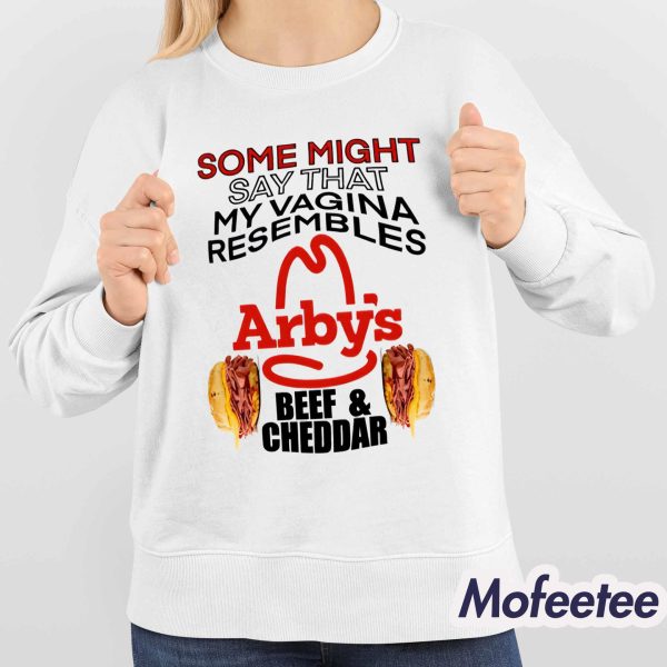 Some Might Say That My Vagina Resembles Arbys Beef Cheddar Shirt