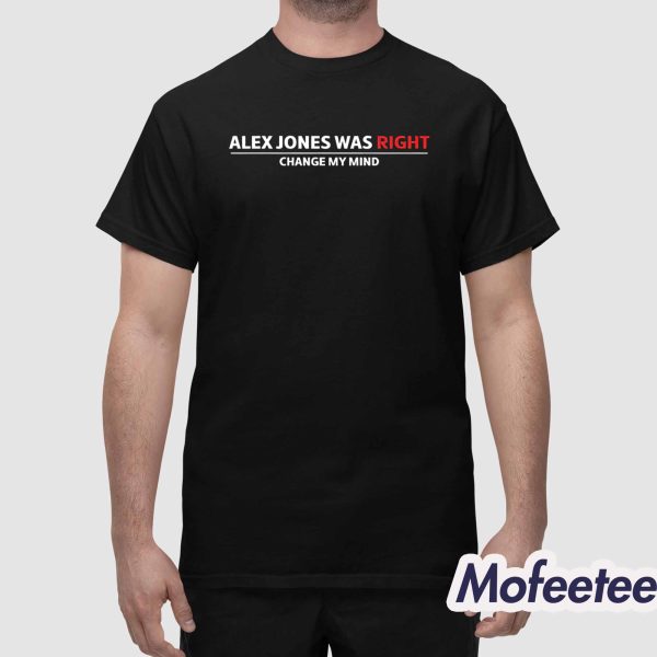 Steven Crowder Alex Jones Was Right Change My Mind Shirt