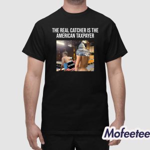 The Real Catcher Is The American Taxpayer Shirt 1