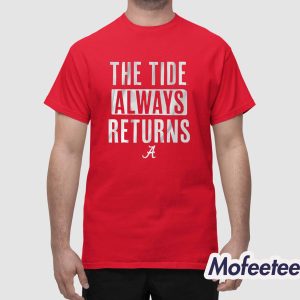 The Tide Always Returns Crimson Tide Shirt 1