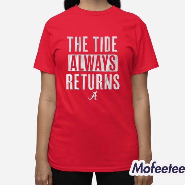 The Tide Always Returns Crimson Tide Shirt
