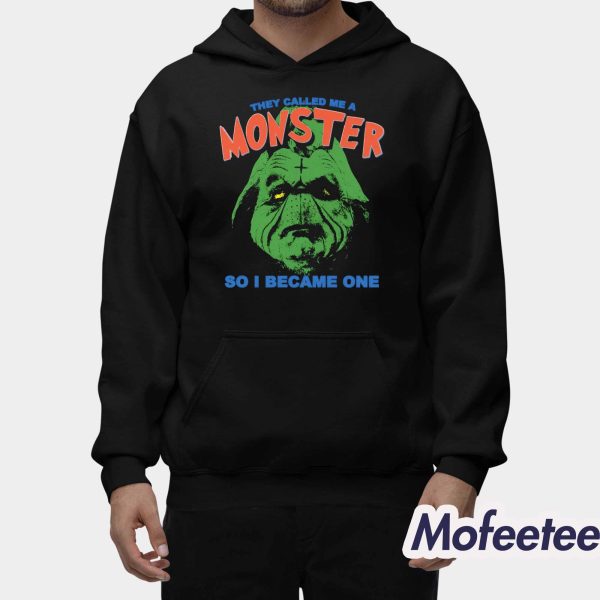 They Called Me A Monster So I Became One Shirt