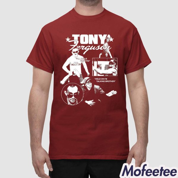 Tony Ferguson I’ll Ankle Pick You Hold On I’m Talking Brother Shirt