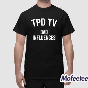 Tpd Tv Bad Influences Shirt 1