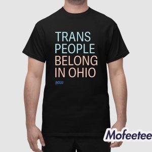 Trans People Belong In Ohi Shirt 1