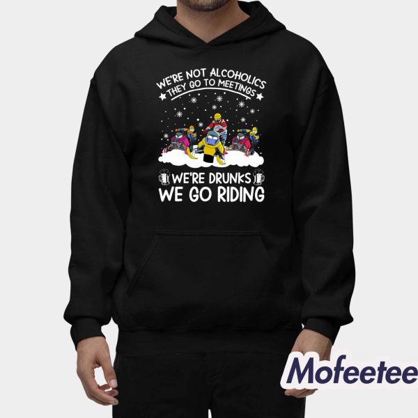 We’re Not Alcoholics They Go To Meetings Snowmobile Sled Shirt