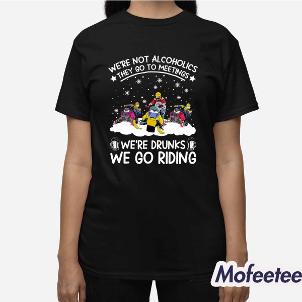 We’re Not Alcoholics They Go To Meetings Snowmobile Sled Shirt