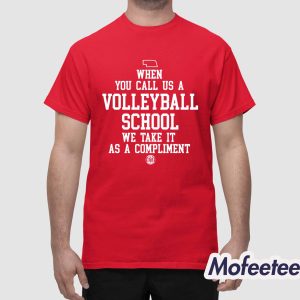 When You Call Us A Volleyball School We Take It As A Compliment Shirt 1