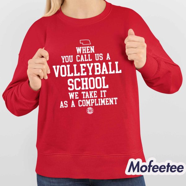 When You Call Us A Volleyball School We Take It As A Compliment Shirt