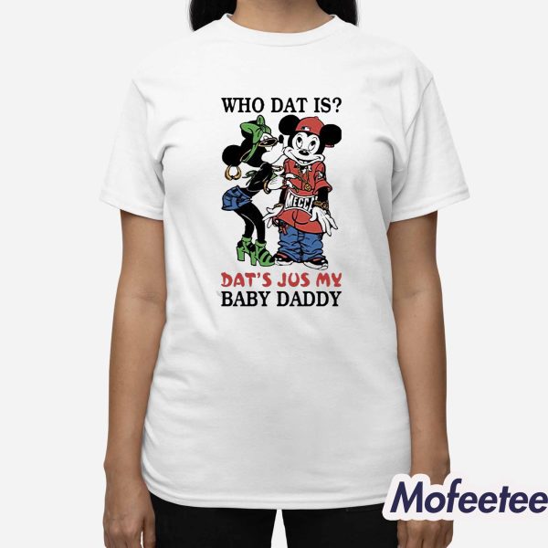 Who Dat Is Dat’s Jus My Baby Daddy Shirt