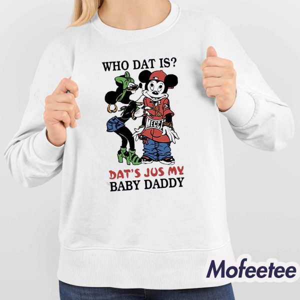 Who Dat Is Dat’s Jus My Baby Daddy Shirt