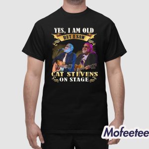 Yes I Am Old But I Saw Cat Stevens On Stage Shirt 1