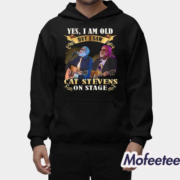 Yes, I Am Old But I Saw Cat Stevens On Stage Shirt