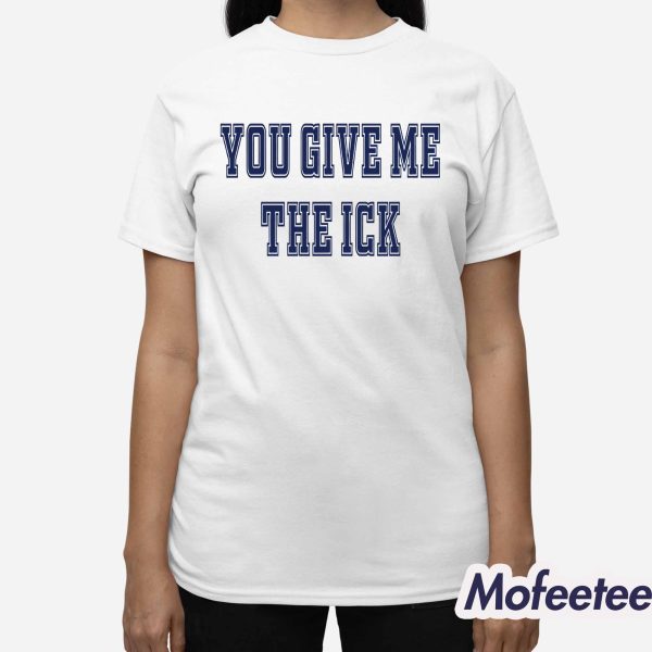 You Give Me The Ick Sweatshirt