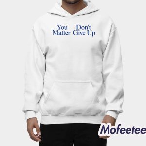 You Matter Dont Give Up Hoodie 2