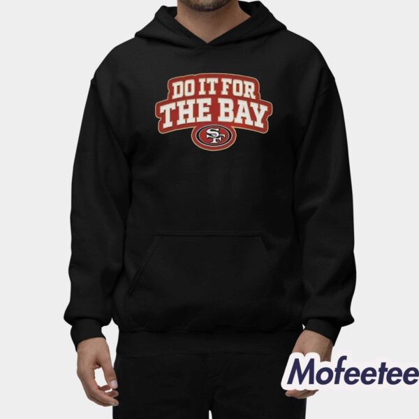49ers Do It For The Bay Shirt Hoodie