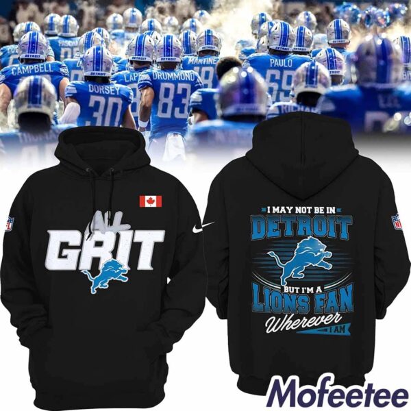 All Grit I May Not Be In Detroit But I’m A Lions Fan Wherever I Am Hoodie
