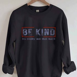 Be Kind Its Really Not That Hard Sweatshirt 2