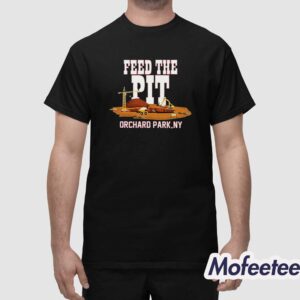 Bills Feed The Pit Orchard Park Shirt 1