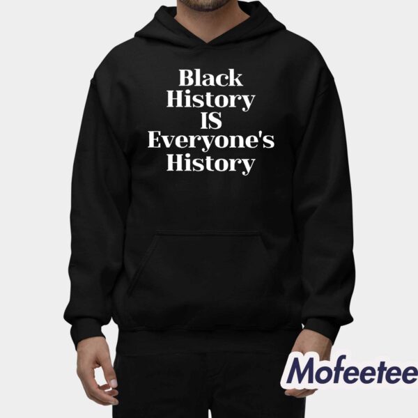 Black History Is Everyone’s History Shirt