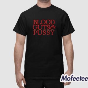Blood Guts And Pussy Shirt 1