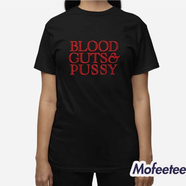 Blood Guts And Pussy Shirt