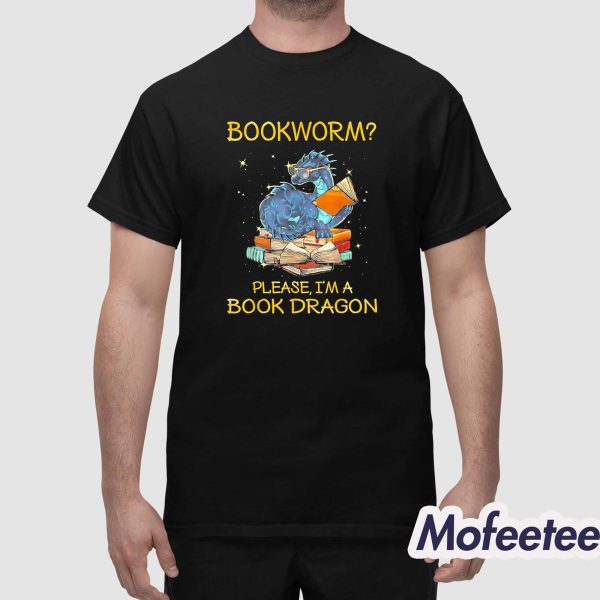 Bookworm Please Im A Book Dragon Shirt