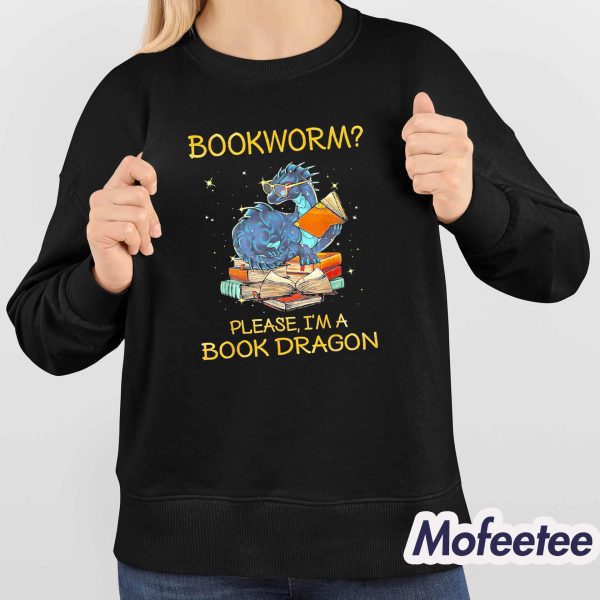Bookworm Please Im A Book Dragon Shirt