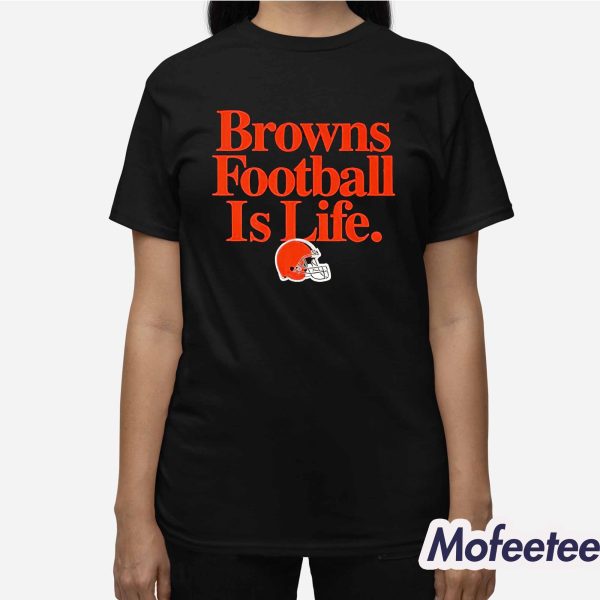 Browns Football Is Life Shirt