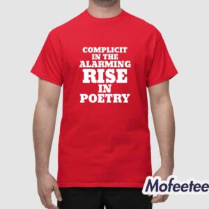 Complicit In The Alarming Rise In Poetry Shirt 1